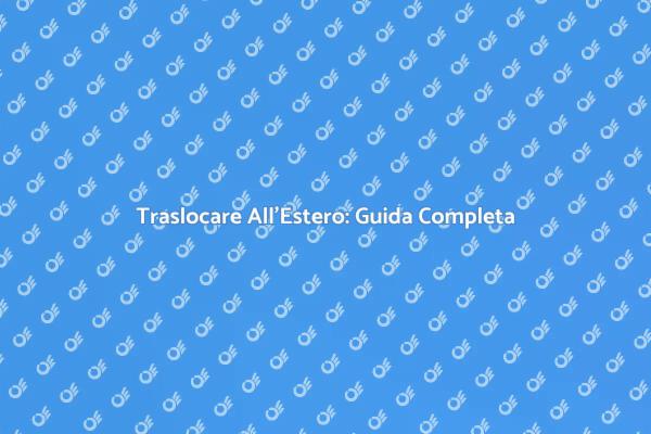 Guida al Trasloco in un Altro Continente