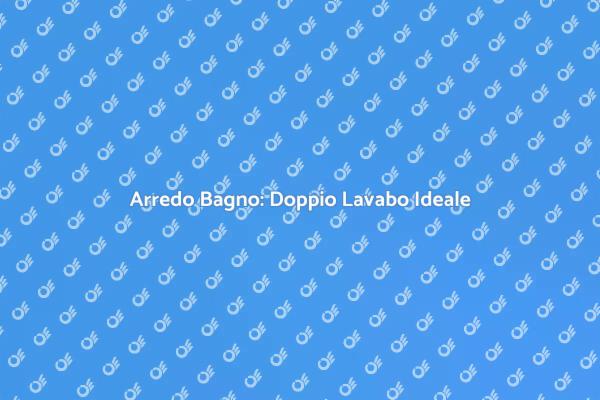 Doppio Lavabo: Comfort e Design