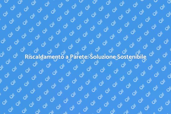 Comfort e Sostenibilità nel Riscaldamento