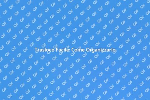 Traslocare Mobili: Guida Pratica