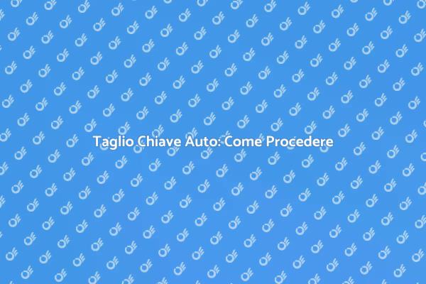 Taglio Chiave Serratura Auto: Ecco Come