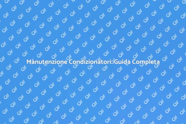 Manutenzione Condizionatori: Comfort Garantito