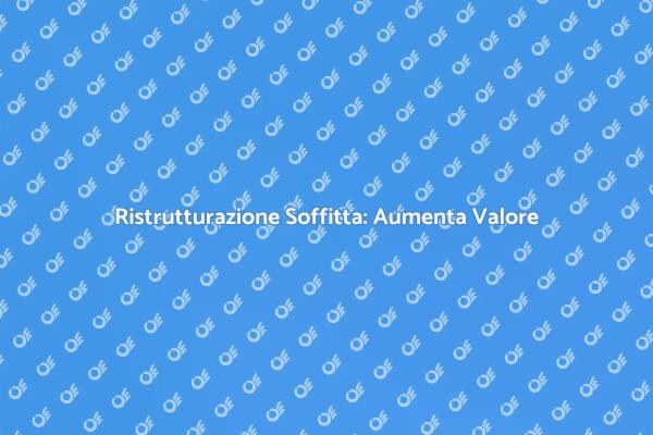 Costruire Soffitta: Spazio e Valore