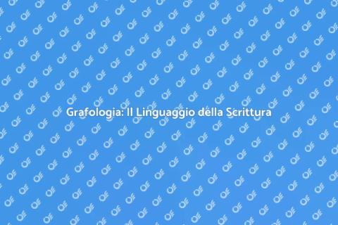 Grafologia: Scrittura e Personalità