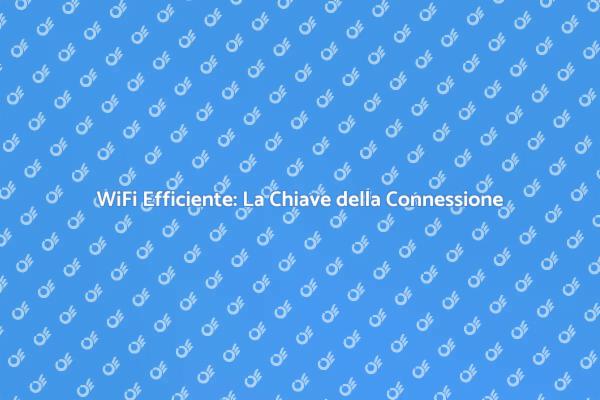 WiFi Efficiente per Ogni Esigenza