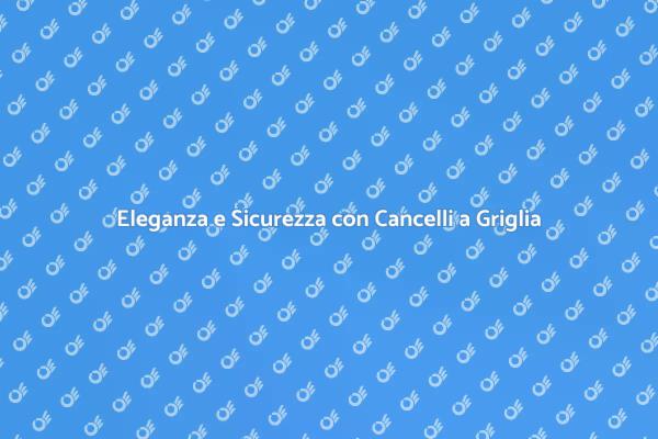 Cancello a Griglia: Eleganza e Funzionalità