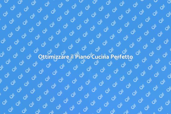 Progetta il Tuo Piano Cucina Ideale