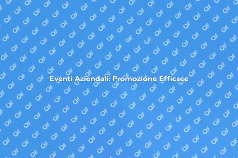 Promozione di Eventi Aziendali