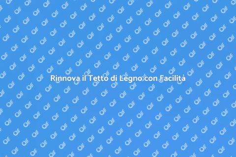 Rinnovare il Tetto di Legno in Casa