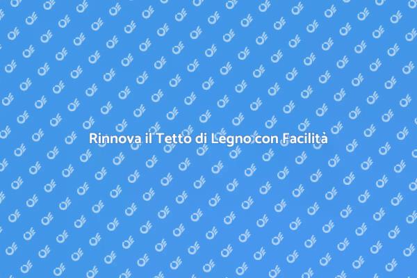 Rinnovare il Tetto di Legno: Ecco Come