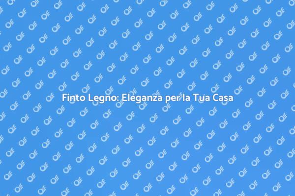 Finto Legno: La Scelta Perfetta per Te