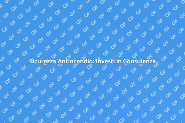 Investi nella Sicurezza Antincendio