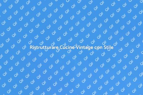 Restauro Cucina Vintage: Guida Pratica