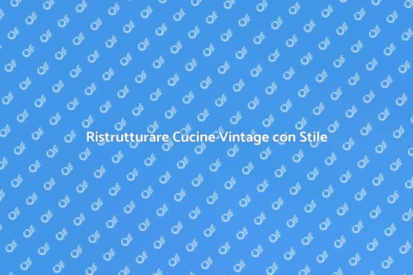 Riscopri il Fascino delle Cucine Vintage