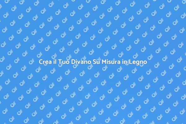 Personalizza il Tuo Divano in Legno