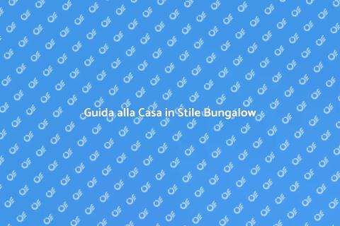 Costruire una Casa in Stile Bungalow