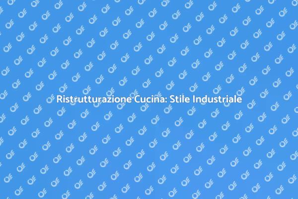 Cucina Industriale: Ristrutturazione Creativa