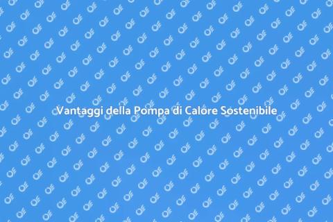 Pompa di Calore: Sostenibilità Energetica