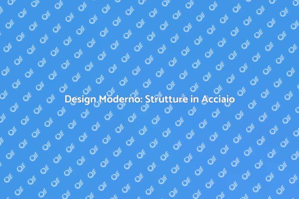 Strutture in Acciaio: Innovazione e Design