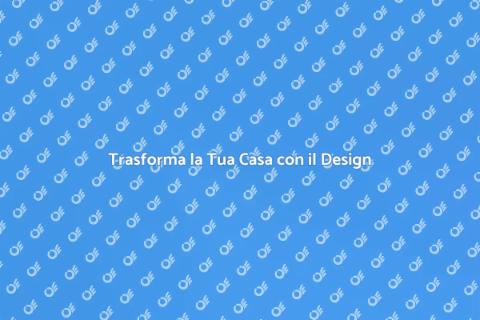 Design d'Interni: Trasforma la Tua Casa