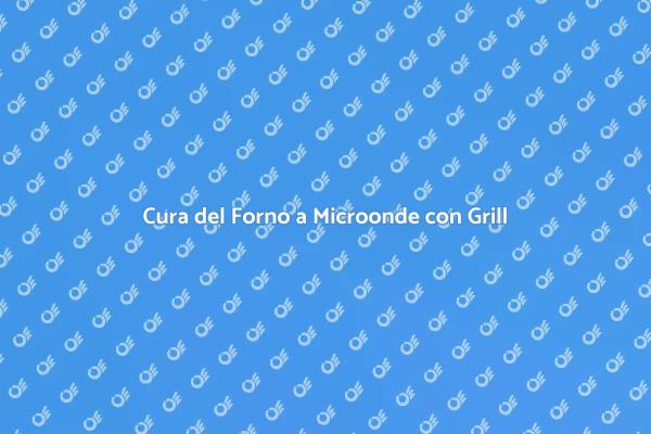 Manutenzione Efficace del Microonde Grill