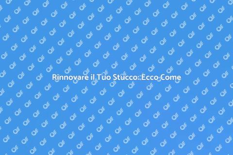 Riparazione Stucco: Consigli Utili