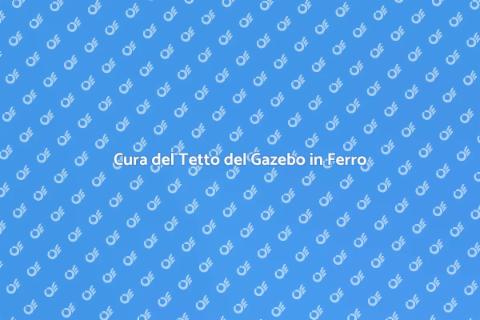 Manutenzione Tetto Gazebo in Ferro
