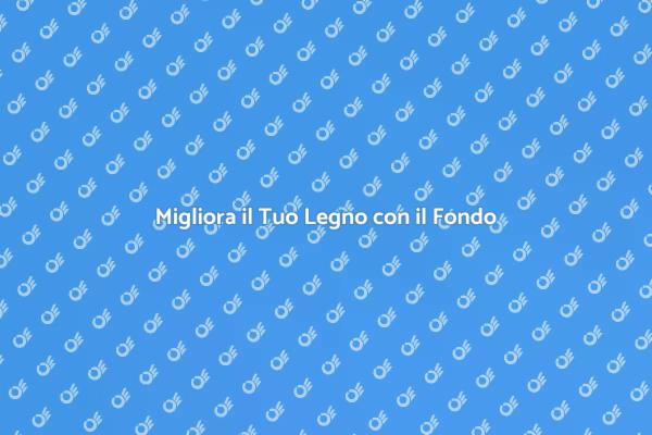 Trasforma il Tuo Legno con il Fondo