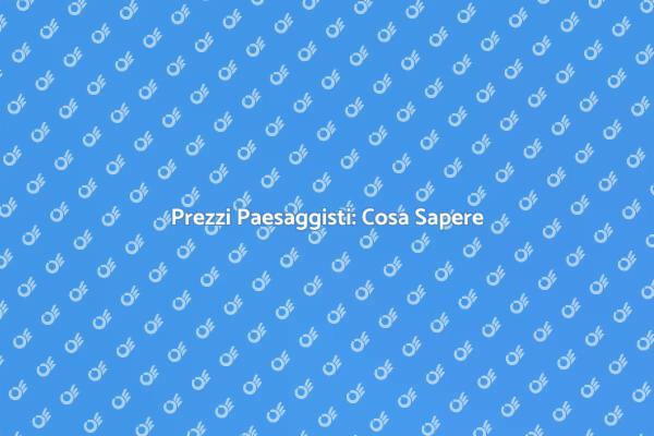 Prezzi Paesaggisti: Guida Completa