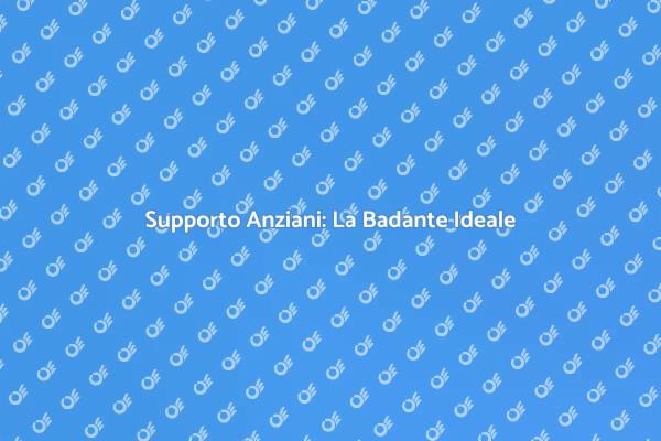 Badante: La Chiave per la Serenità