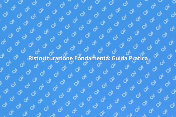 Fondamenta Sicure: Guida al Rinnovo