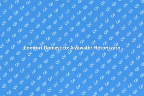 Alzawater Motorizzato: Comfort Innovativo