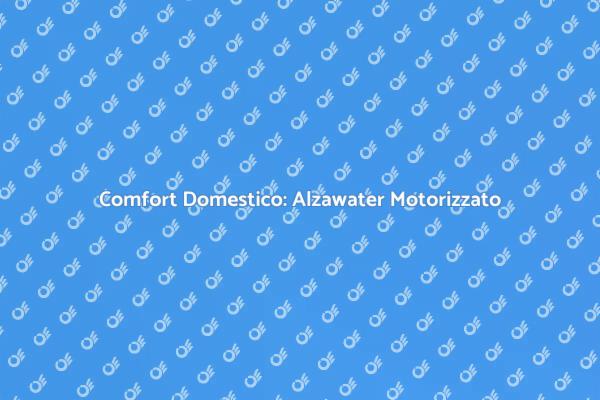 Alzawater Motorizzato: La Nuova Era del Comfort