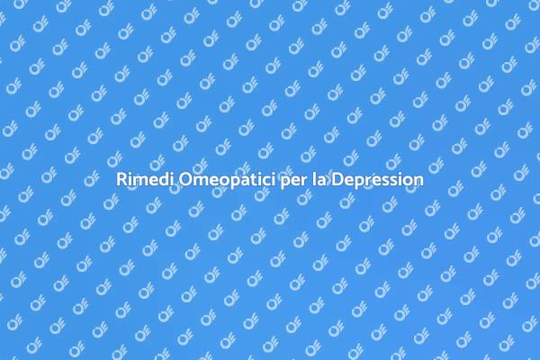 L'Omeopatia come Sollievo dalla Depression
