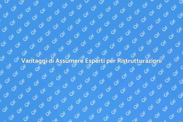 Perché Assumere un Esperto per Ristrutturazioni