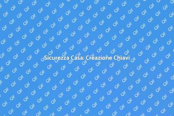 Chiavi Serratura: La Tua Sicurezza