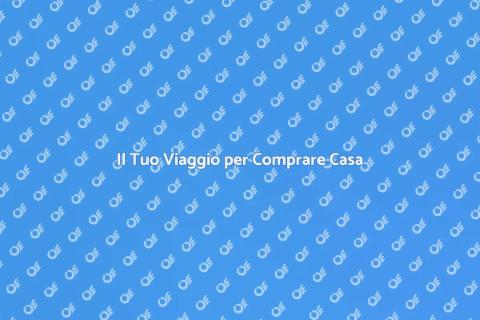 Comprare una Casa: Il Tuo Nuovo Inizio