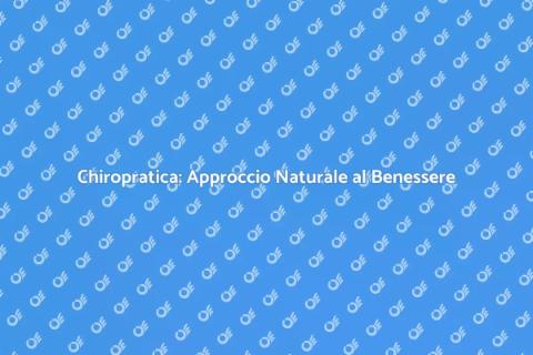 Chiropratica: Salute Naturale e Benessere