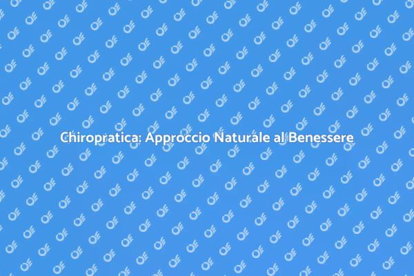 Chiropratica: Benessere e Salute Naturale