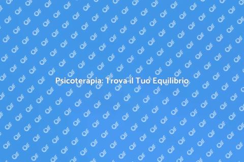 Psicoterapia: Viaggio verso il Benessere