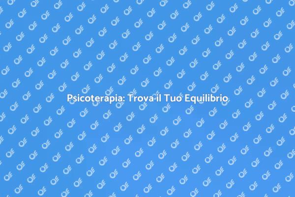 Psicoterapia: Un Percorso di Crescita