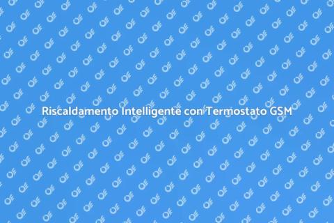 Termostato GSM per Riscaldamento Efficace