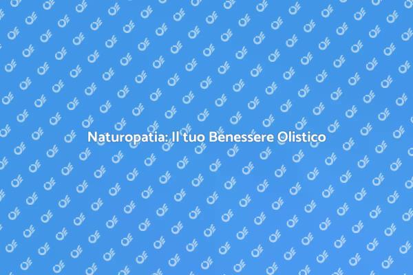 Naturopatia: Un Approccio Olistico