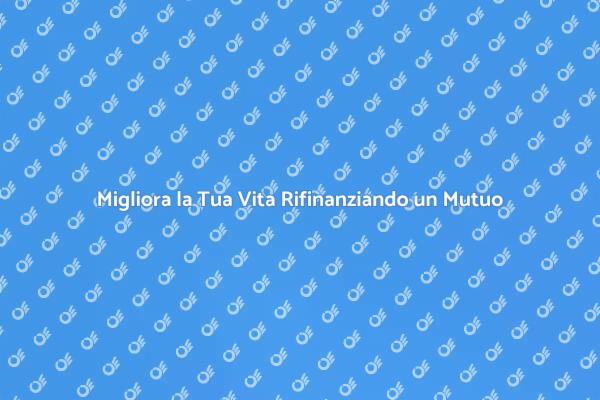 Rifinanza il Tuo Mutuo e Risparmia