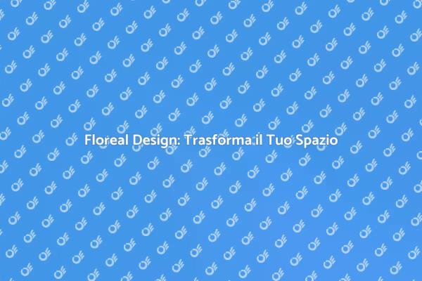 Floreal Design: L'Arte della Natura