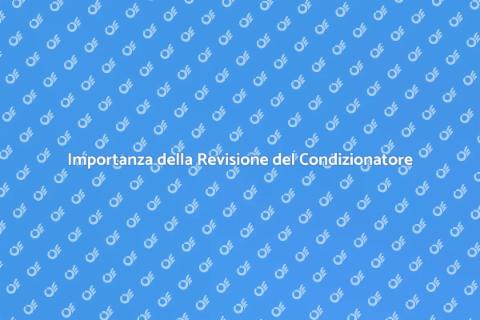 Revisione Condizionatore: Perché è Fondamentale