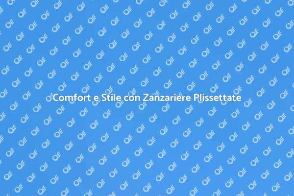 Zanzariere Plissettate: Protezione e Design