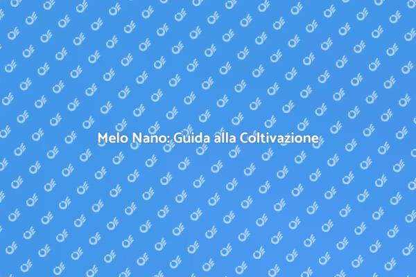 Guida alla Coltivazione del Melo Nano