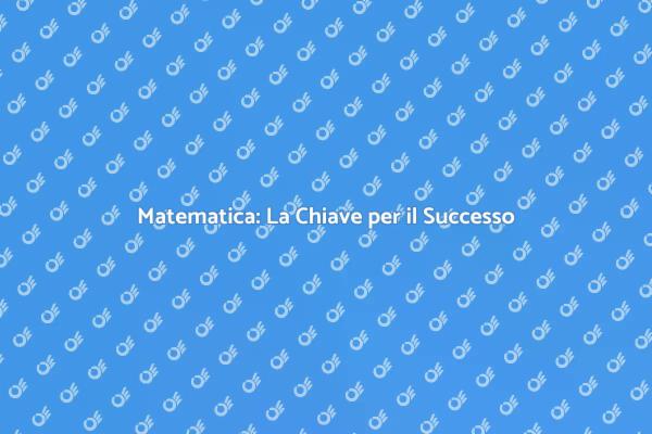 Matematica: Fondamentale per il Futuro
