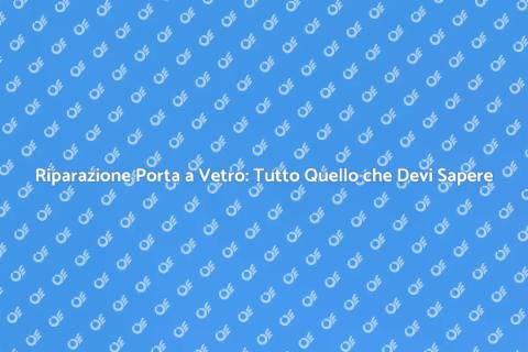 Riparare Porta a Vetro: Guida Pratica